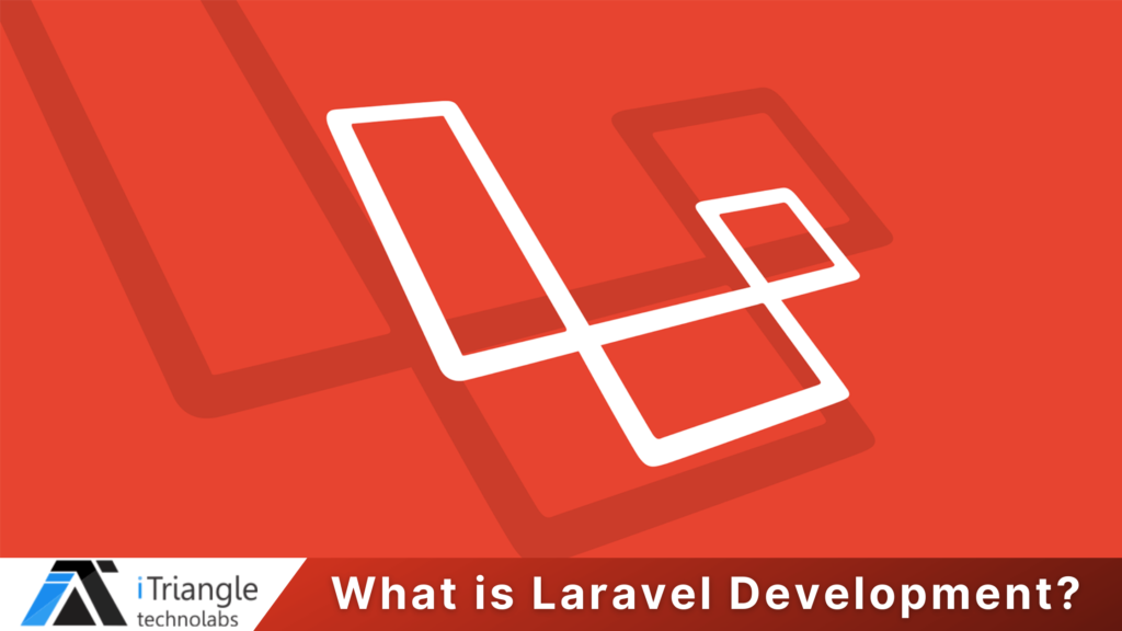 What is Laravel Development? Advantages and Features of Laravel